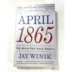 April 1865: The Month That Saved America by Jay Winik 2002 Paperback